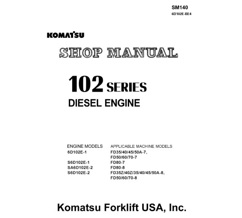 Komatsu (S)6D102E-1, S(A)6D102E-2 Diesel Engines (app.to FD35/40/45/50/50A/60/70/80-7/8 Forklift Trucks) Shop Manual (6D102E-BE4_SM140) Komatsu (S)6D102E-1, S(A)6D102E-2 Diesel Engines (app.to FD35/40/45/50/50A/60/70/80-7/8 Forklift Trucks) Shop Manual (6D102E-BE4_SM140)