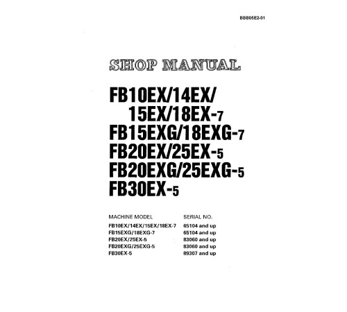 Komatsu FB10EX-7,FB14EX-7, FB15EX(G)-7,FB18EX(G)-7, FB20EX(G)-5, FB25EX(G)-5, FB30EX-5 Electric Forklift Truck Shop Manual (BBB05E2-01) Komatsu FB10EX-7,FB14EX-7, FB15EX(G)-7,FB18EX(G)-7, FB20EX(G)-5, FB25EX(G)-5, FB30EX-5 Electric Forklift Truck Shop Manual (BBB05E2-01)