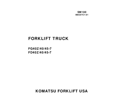 Komatsu FD40-7, FD40Z-7, FD45-7 Diesel Forklift Trucks, FG40-7, FG40Z-7, FG45-7 LPG Forklift Trucks Workshop Manual (BEC07C1-01_SM180) Komatsu FD40-7, FD40Z-7, FD45-7 Diesel Forklift Trucks, FG40-7, FG40Z-7, FG45-7 LPG Forklift Trucks Workshop Manual (BEC07C1-01_SM180)