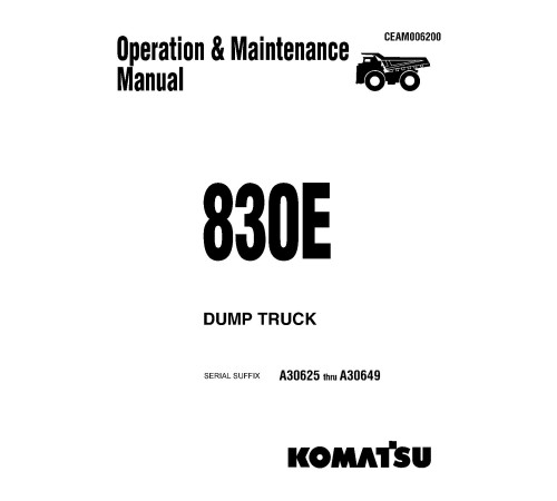 Komatsu 830E (SN: A30625-30649) Electric Dump Trucks (USA) Operate and Maintenance manual (CEAD006200) Komatsu 830E (SN: A30625-30649) Electric Dump Trucks (USA) Operate and Maintenance manual (CEAD006200)