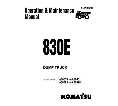Komatsu 830E (SN: A30650-30661; A30663-30676) Electric Dump Trucks (USA) Operate and Maintenance manual (CEAD010400) Komatsu 830E (SN: A30650-30661; A30663-30676) Electric Dump Trucks (USA) Operate and Maintenance manual (CEAD010400)