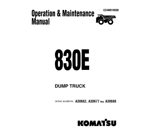 Komatsu 830E (SN: A30662; A30677-30688) Electric Dump Trucks (USA) Operate and Maintenance manual (CEAD010600) Komatsu 830E (SN: A30662; A30677-30688) Electric Dump Trucks (USA) Operate and Maintenance manual (CEAD010600)