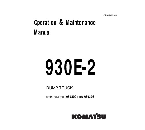 Komatsu 930E-2 (SN: A30300-30303) Electric Dump Trucks (USA) Operate and Maintenance manual (CEAD012100) Komatsu 930E-2 (SN: A30300-30303) Electric Dump Trucks (USA) Operate and Maintenance manual (CEAD012100)
