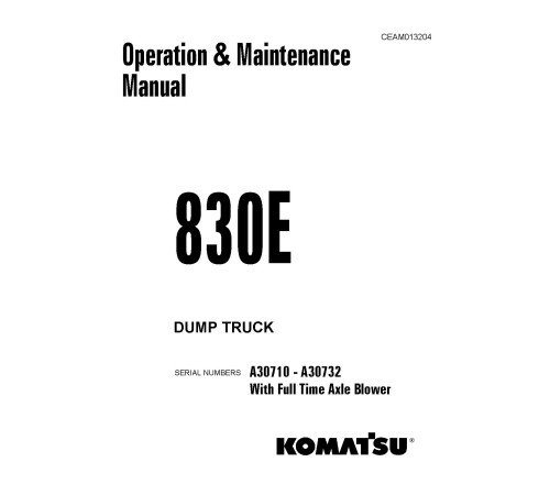Komatsu 830E (SN: A30710-30732) Electric Dump Trucks (USA) Operate and Maintenance manual (CEAD013204) Komatsu 830E (SN: A30710-30732) Electric Dump Trucks (USA) Operate and Maintenance manual (CEAD013204)