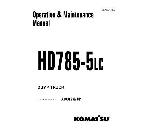 Komatsu HD785-5-LC (SN from A10316) Rigid Dump Trucks (USA) Operate and Maintenance manual (CEAD014100) Komatsu HD785-5-LC (SN from A10316) Rigid Dump Trucks (USA) Operate and Maintenance manual (CEAD014100)