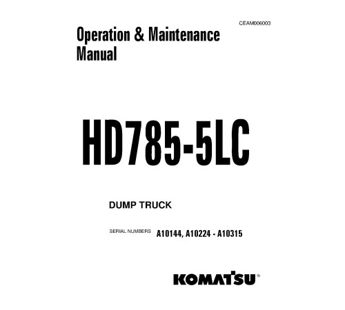 Komatsu HD785-5-LC (SN: A10144; A10224-10315) Rigid Dump Trucks (USA) Operate and Maintenance manual (CEAM006003) Komatsu HD785-5-LC (SN: A10144; A10224-10315) Rigid Dump Trucks (USA) Operate and Maintenance manual (CEAM006003)