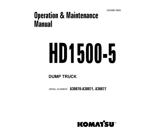 Komatsu HD1500-5 (SN: A30070-30071; A30077-30077) Rigid Dump Trucks (USA) Operate and Maintenance manual (CEAM012803) Komatsu HD1500-5 (SN: A30070-30071; A30077-30077) Rigid Dump Trucks (USA) Operate and Maintenance manual (CEAM012803)