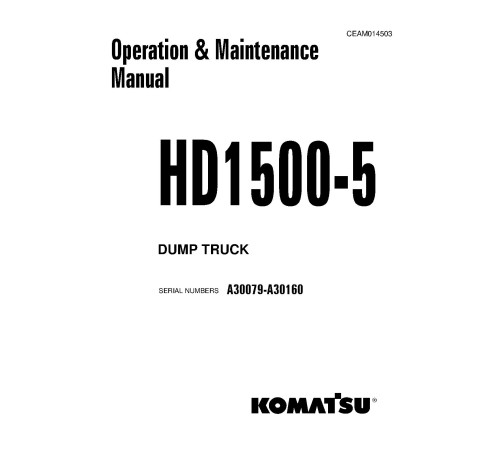 Komatsu HD1500-5 (SN: A30079-30160) Rigid Dump Trucks (USA) Operate and Maintenance manual (CEAM014503) Komatsu HD1500-5 (SN: A30079-30160) Rigid Dump Trucks (USA) Operate and Maintenance manual (CEAM014503)