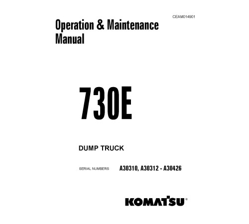 Komatsu 730E (SN: A30310; A30312-30426) Electric Dump Trucks (USA) Operate and Maintenance manual (CEAM014901D) Komatsu 730E (SN: A30310; A30312-30426) Electric Dump Trucks (USA) Operate and Maintenance manual (CEAM014901D)