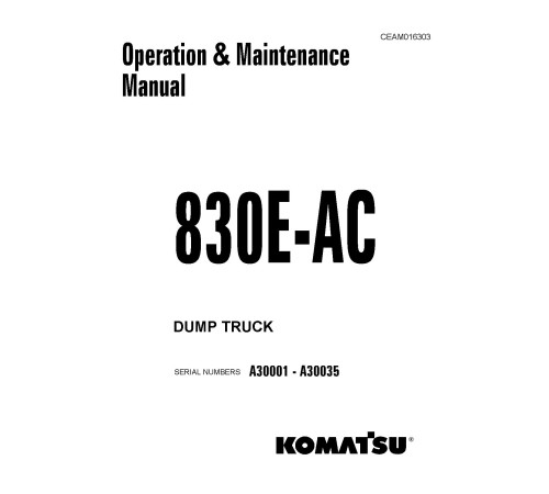 Komatsu 830E-AC (SN: A30001-30035) Electric Dump Trucks (USA) Operate and Maintenance manual (CEAM016303) Komatsu 830E-AC (SN: A30001-30035) Electric Dump Trucks (USA) Operate and Maintenance manual (CEAM016303)