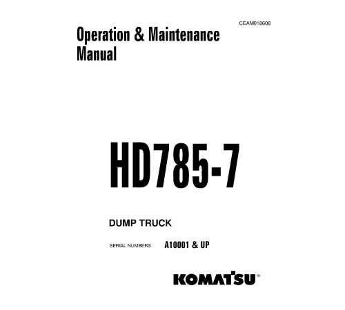 Komatsu HD785-7 (SN: A10001-10143; A10145-10223) Rigid Dump Trucks (USA) Operate and Maintenance manual (CEAM018608) Komatsu HD785-7 (SN: A10001-10143; A10145-10223) Rigid Dump Trucks (USA) Operate and Maintenance manual (CEAM018608)