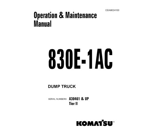 Komatsu 830E-1-AC (SN from A30461) Tier 2 Electric Dump Trucks (USA) Operate and Maintenance manual (CEAM024100) Komatsu 830E-1-AC (SN from A30461) Tier 2 Electric Dump Trucks (USA) Operate and Maintenance manual (CEAM024100)