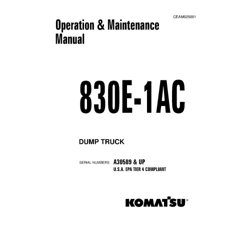 Komatsu 830E-1-AC (SN from A30589) Tier 4 Electric Dump Trucks (USA) Operate and Maintenance manual (CEAM025001) Komatsu 830E-1-AC (SN from A30589) Tier 4 Electric Dump Trucks (USA) Operate and Maintenance manual (CEAM025001)