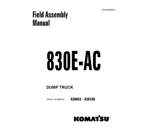 Komatsu 830E-AC (SN: A30043-30108) Electric Dump Trucks (USA) Field Assembly Manual (CEAW004503) Komatsu 830E-AC (SN: A30043-30108) Electric Dump Trucks (USA) Field Assembly Manual (CEAW004503)