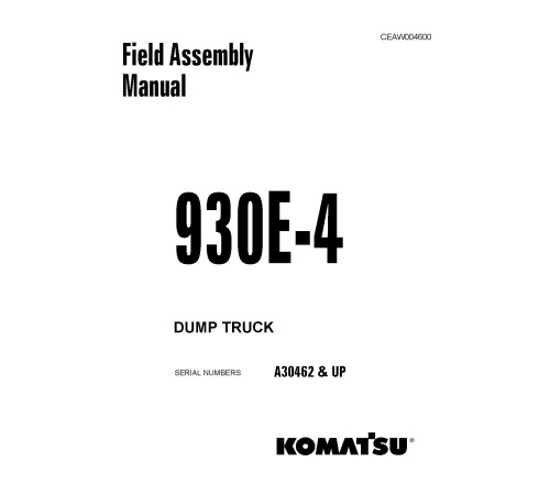 Komatsu 930E-4 (SN: A30462-30748) Electric Dump Trucks (USA) Field Assembly Manual (CEAW004600D) Komatsu 930E-4 (SN: A30462-30748) Electric Dump Trucks (USA) Field Assembly Manual (CEAW004600D)