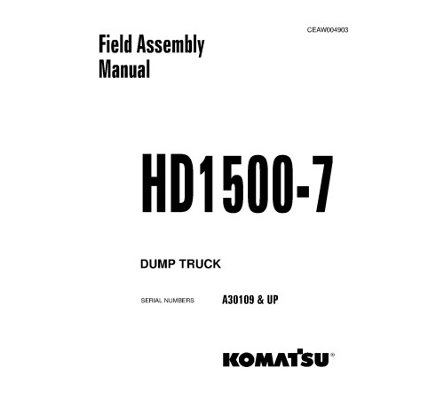 Komatsu HD1500-7 (SN from A30109) Rigid Dump Trucks (USA) Field Assembly Manual (CEAW004903) Komatsu HD1500-7 (SN from A30109) Rigid Dump Trucks (USA) Field Assembly Manual (CEAW004903)