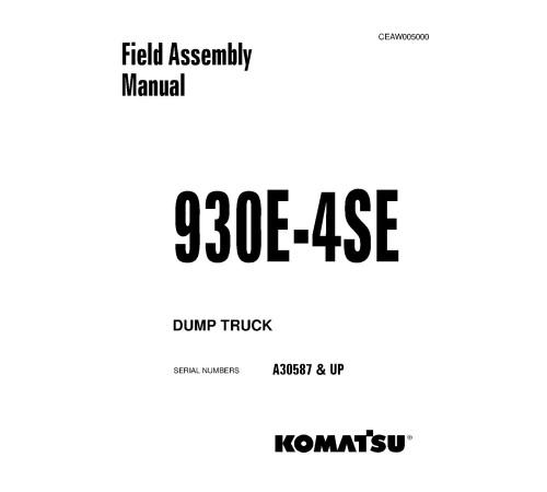 Komatsu 930E-4-SE (SN: A30587-30756) Electric Dump Trucks (USA) Field Assembly Manual (CEAW005000) Komatsu 930E-4-SE (SN: A30587-30756) Electric Dump Trucks (USA) Field Assembly Manual (CEAW005000)