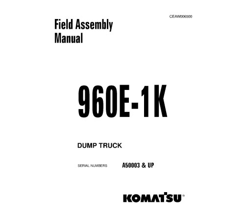 Komatsu 960E-1-K (SN from A50003) Electric Dump Trucks (USA) Field Assembly Manual (CEAW006500) Komatsu 960E-1-K (SN from A50003) Electric Dump Trucks (USA) Field Assembly Manual (CEAW006500)