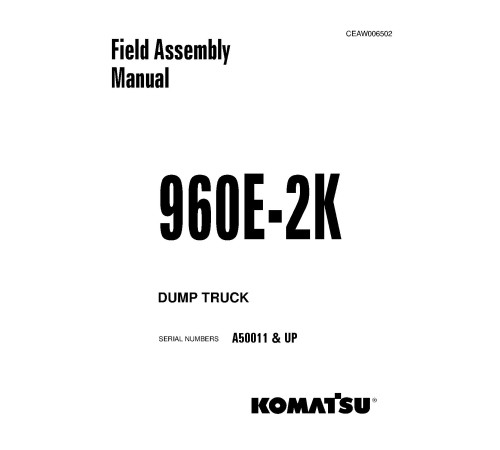 Komatsu 960E-2-K (SN from A50011) Electric Dump Trucks (USA) Field Assembly Manual (CEAW006502) Komatsu 960E-2-K (SN from A50011) Electric Dump Trucks (USA) Field Assembly Manual (CEAW006502)