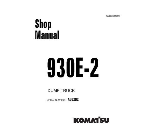 Komatsu 930E-2 (SN: A30292) Electric Dump Trucks (USA) Workshop Manual (CEBD011801) Komatsu 930E-2 (SN: A30292) Electric Dump Trucks (USA) Workshop Manual (CEBD011801)
