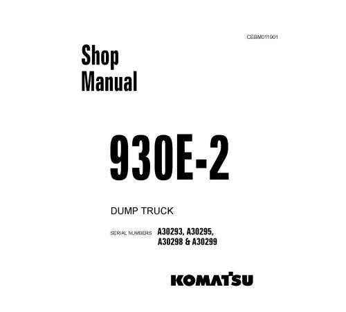 Komatsu 930E-2 (SN: A30293; A30295; A30298-30299) Electric Dump Trucks (USA) Workshop Manual (CEBD011901) Komatsu 930E-2 (SN: A30293; A30295; A30298-30299) Electric Dump Trucks (USA) Workshop Manual (CEBD011901)