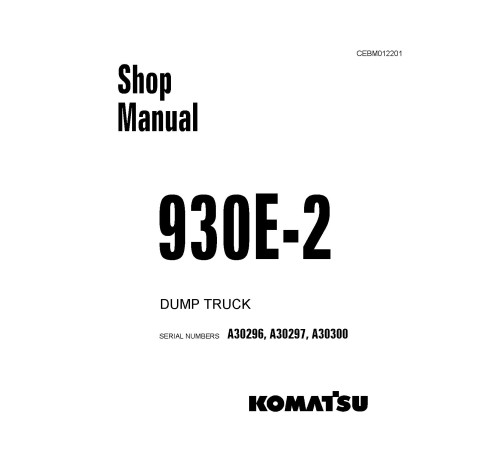 Komatsu 930E-2 (SN: A30296-30297; A30300) Electric Dump Trucks (USA) Workshop Manual (CEBD012201) Komatsu 930E-2 (SN: A30296-30297; A30300) Electric Dump Trucks (USA) Workshop Manual (CEBD012201)