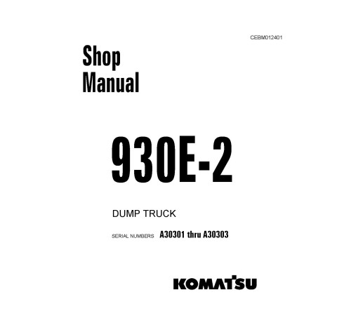 Komatsu 930E-2 (SN: A30301-30303) Electric Dump Trucks (USA) Workshop Manual (CEBD012401) Komatsu 930E-2 (SN: A30301-30303) Electric Dump Trucks (USA) Workshop Manual (CEBD012401)