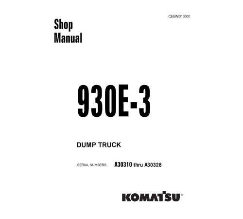 Komatsu 930E-3 (SN: A30310-30328) Electric Dump Trucks (USA) Workshop Manual (CEBD013301) Komatsu 930E-3 (SN: A30310-30328) Electric Dump Trucks (USA) Workshop Manual (CEBD013301)