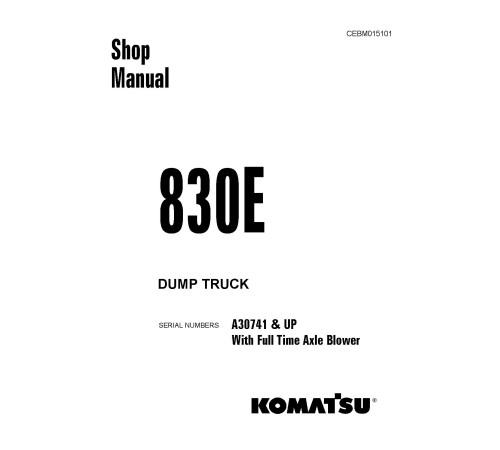 Komatsu 830E (SN from A30741) Electric Dump Trucks With Full Time Axle Blower (USA) Workshop Manual (CEBD015101) Komatsu 830E (SN from A30741) Electric Dump Trucks With Full Time Axle Blower (USA) Workshop Manual (CEBD015101)