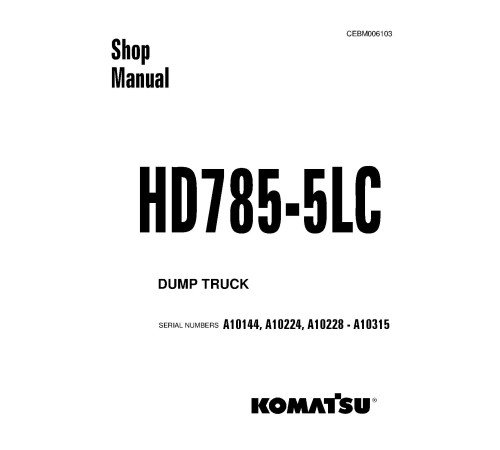 Komatsu HD785-5-LC (SN: A10144; A10224; A10228-10315) Rigid Dump Trucks (USA) Workshop Manual (CEBM006103) Komatsu HD785-5-LC (SN: A10144; A10224; A10228-10315) Rigid Dump Trucks (USA) Workshop Manual (CEBM006103)