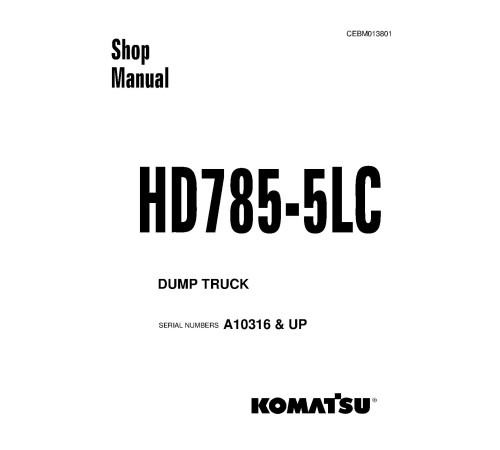 Komatsu HD785-5-LC (SN from A10316) Rigid Dump Trucks (USA) Workshop Manual (CEBM013801) Komatsu HD785-5-LC (SN from A10316) Rigid Dump Trucks (USA) Workshop Manual (CEBM013801)