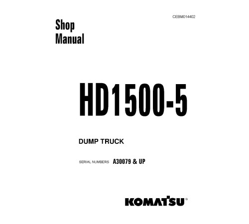 Komatsu HD1500-5 (SN from A30079) Rigid Dump Trucks (USA) Workshop Manual (CEBM014402) Komatsu HD1500-5 (SN from A30079) Rigid Dump Trucks (USA) Workshop Manual (CEBM014402)