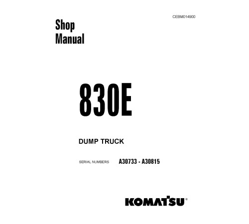 Komatsu 830E (SN: A30733-30815) Electric Dump Trucks (USA) Workshop Manual (CEBM014900D) Komatsu 830E (SN: A30733-30815) Electric Dump Trucks (USA) Workshop Manual (CEBM014900D)