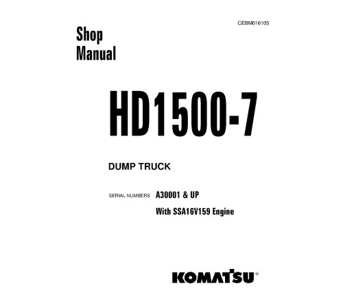Komatsu HD1500-7 (SN from A30001) Rigid Dump Trucks with SSA16V159 Engines (USA) Workshop Manual (CEBM016105) Komatsu HD1500-7 (SN from A30001) Rigid Dump Trucks with SSA16V159 Engines (USA) Workshop Manual (CEBM016105)