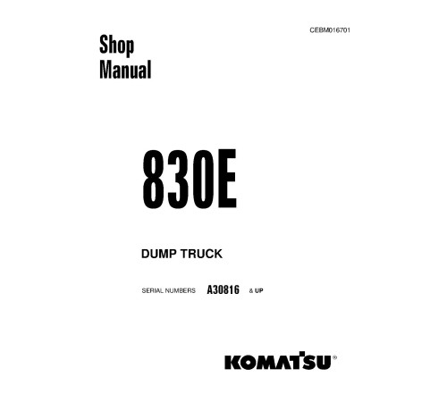 Komatsu 830E (SN from A30816) Electric Dump Trucks (USA) Workshop Manual (CEBM016701DD) Komatsu 830E (SN from A30816) Electric Dump Trucks (USA) Workshop Manual (CEBM016701DD)