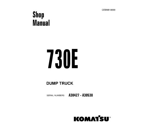Komatsu 730E (SN: A30427-30538) Electric Dump Trucks (USA) Workshop Manual (CEBM018000D) Komatsu 730E (SN: A30427-30538) Electric Dump Trucks (USA) Workshop Manual (CEBM018000D)