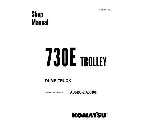 Komatsu 730E Trolley (SN: A30403, A30406) Electric Dump Trucks (USA) Workshop Manual (CEBM018200D) Komatsu 730E Trolley (SN: A30403, A30406) Electric Dump Trucks (USA) Workshop Manual (CEBM018200D)