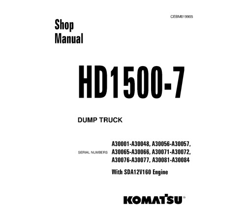 Komatsu HD1500-7 (SN: A30001-30084) Rigid Dump Trucks with SDA12V160 Engines (USA) Workshop Manual (CEBM019905) Komatsu HD1500-7 (SN: A30001-30084) Rigid Dump Trucks with SDA12V160 Engines (USA) Workshop Manual (CEBM019905)