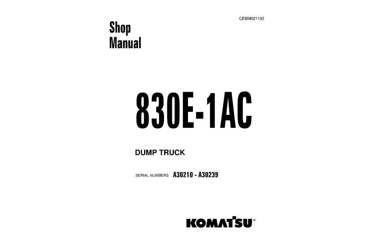 Komatsu 830E-1-AC (SN: A30210-30239) Electric Dump Trucks (USA) Workshop Manual (CEBM021102) Komatsu 830E-1-AC (SN: A30210-30239) Electric Dump Trucks (USA) Workshop Manual (CEBM021102)