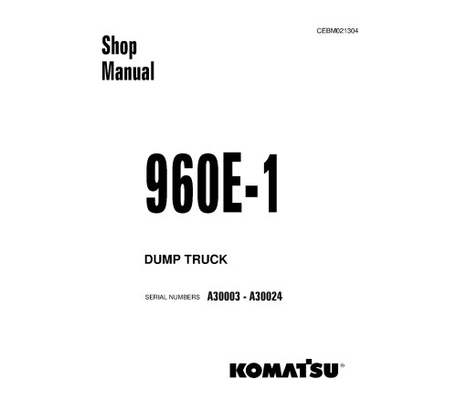 Komatsu 960E-1 (SN: A30003-30024) Electric Dump Trucks (USA) Workshop Manual (CEBM021304) Komatsu 960E-1 (SN: A30003-30024) Electric Dump Trucks (USA) Workshop Manual (CEBM021304)