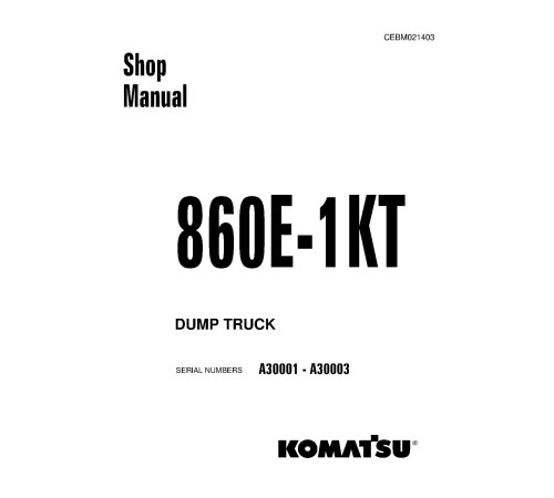 Komatsu 860E-1-KT (SN: A30001-30003) Electric Dump Trucks (USA) Workshop Manual (CEBM021403) Komatsu 860E-1-KT (SN: A30001-30003) Electric Dump Trucks (USA) Workshop Manual (CEBM021403)