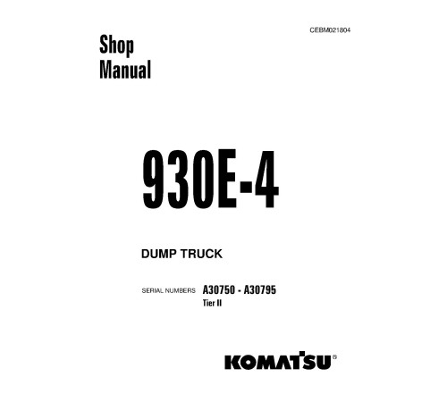 Komatsu 930E-4 (SN: A30750-30795) Tier II Electric Dump Trucks (USA) Workshop Manual (CEBM021804) Komatsu 930E-4 (SN: A30750-30795) Tier II Electric Dump Trucks (USA) Workshop Manual (CEBM021804)