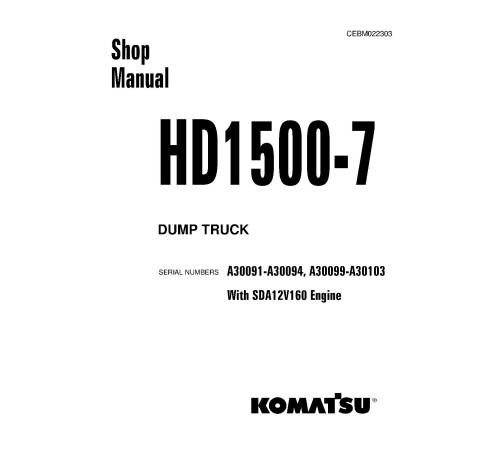 Komatsu HD1500-7 (SN: A30091-30094; A30099-30103) Rigid Dump Trucks with SDA12V160 engines (USA) Workshop Manual (CEBM022303) Komatsu HD1500-7 (SN: A30091-30094; A30099-30103) Rigid Dump Trucks with SDA12V160 engines (USA) Workshop Manual (CEBM022303)
