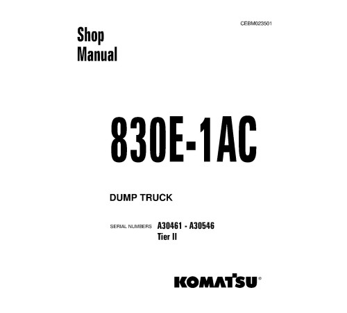 Komatsu 830E-1-AC (SN: A30461-30546) Tier 2 Electric Dump Trucks (USA) Workshop Manual (CEBM023501) Komatsu 830E-1-AC (SN: A30461-30546) Tier 2 Electric Dump Trucks (USA) Workshop Manual (CEBM023501)