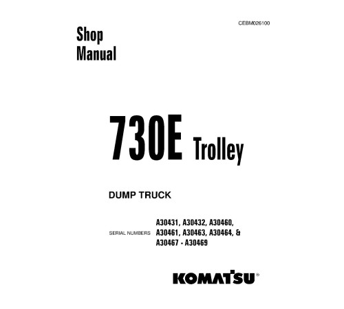 Komatsu 730E Trolley (SN:A30431-30432;A30460-30461;A30463-30464;A30467-30469) Electric Dump Trucks Workshop Manual (CEBM026100) Komatsu 730E Trolley (SN:A30431-30432;A30460-30461;A30463-30464;A30467-30469) Electric Dump Trucks Workshop Manual (CEBM026100)