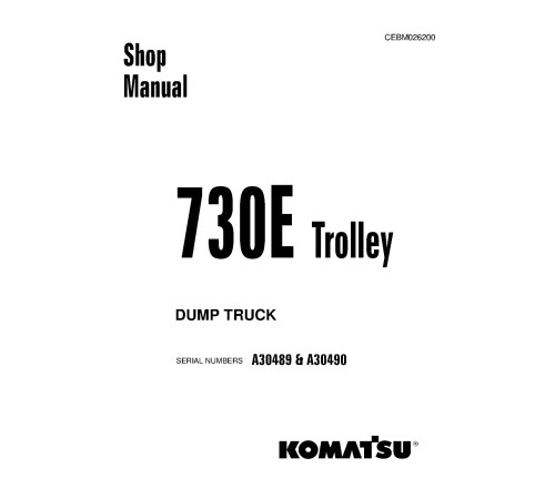 Komatsu 730E Trolley (SN: A30489-30490) Electric Dump Trucks (USA) Workshop Manual (CEBM026200) Komatsu 730E Trolley (SN: A30489-30490) Electric Dump Trucks (USA) Workshop Manual (CEBM026200)