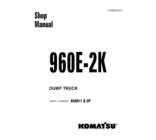 Komatsu 960E-2-K (SN from A50011) Electric Dump Trucks (USA) Workshop Manual (CEBM026301) Komatsu 960E-2-K (SN from A50011) Electric Dump Trucks (USA) Workshop Manual (CEBM026301)
