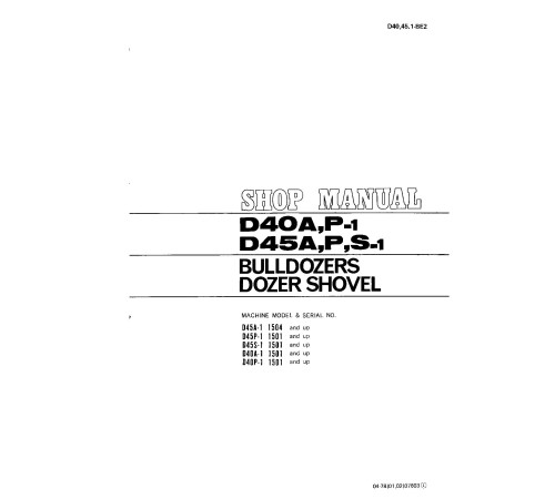 Komatsu D40A-1, D40P-1, D45A-1, D45P-1 and D45S-1 Crawler Dozers (Japan) Workshop Manual (D40451BE2) Komatsu D40A-1, D40P-1, D45A-1, D45P-1 and D45S-1 Crawler Dozers (Japan) Workshop Manual (D40451BE2)