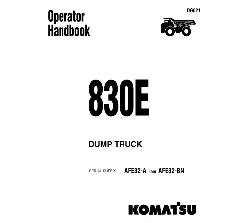 Komatsu Haulpack 830E (SN: AFE32-A - AFE32-BN) Electric Dump Trucks (USA) Operators Manual (DG621) Komatsu Haulpack 830E (SN: AFE32-A - AFE32-BN) Electric Dump Trucks (USA) Operators Manual (DG621)