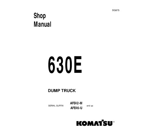 Komatsu Haulpak 630E (SN: AFE42-M-; AFE46-U-) Electric Dump Trucks (USA) Workshop Manual (DG675D) Komatsu Haulpak 630E (SN: AFE42-M-; AFE46-U-) Electric Dump Trucks (USA) Workshop Manual (DG675D)